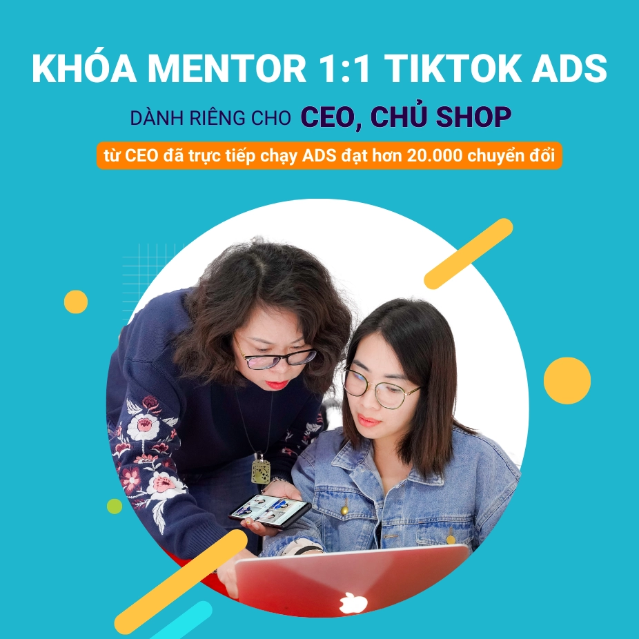 Khóa Mentor 1:1 TikTok ADS Shop/Chuyển đổi cho CEO, Chủ Shop